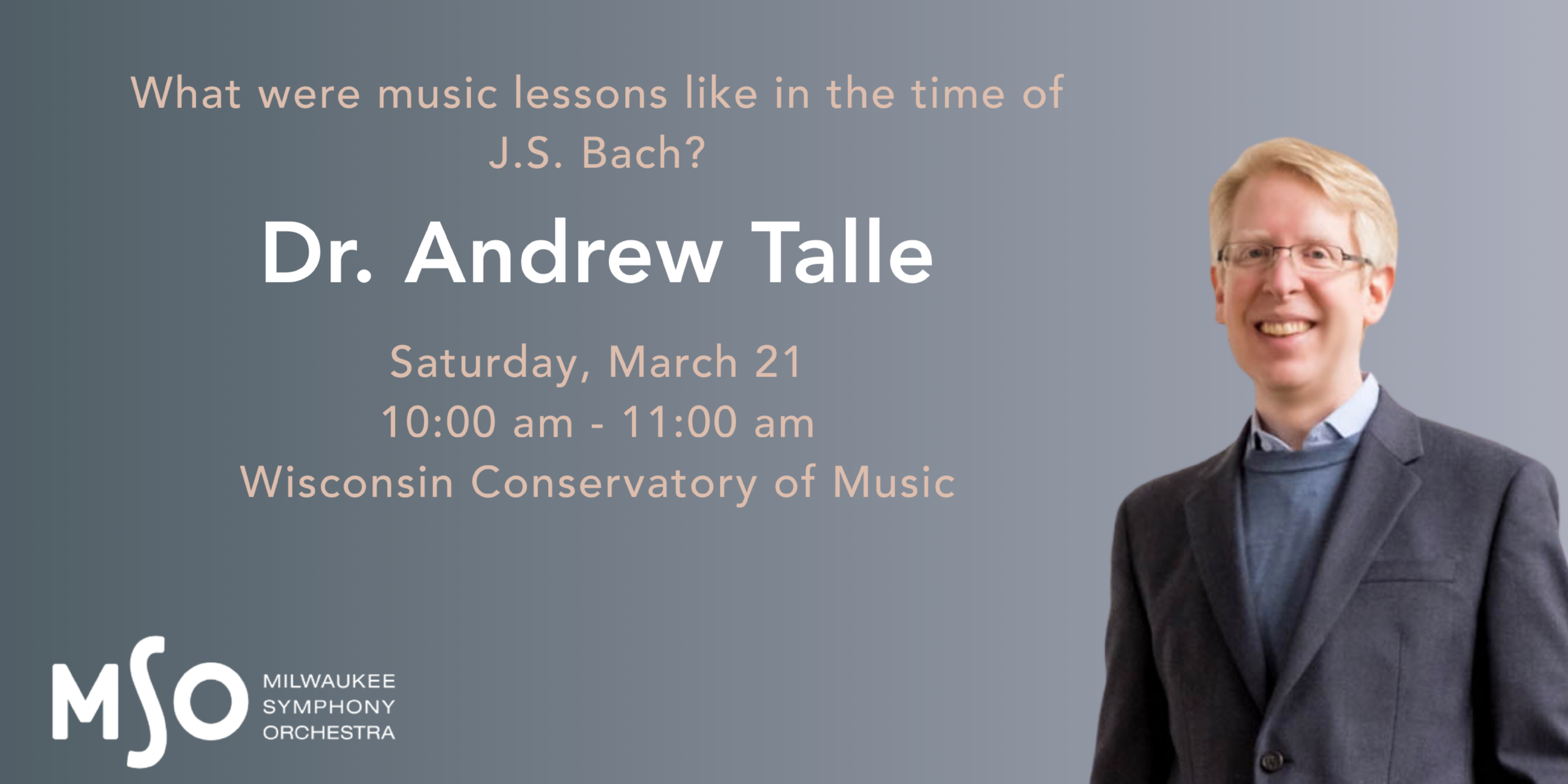 Dr. Andrew Talle Bach Presentation, March 21 at 10:00 am